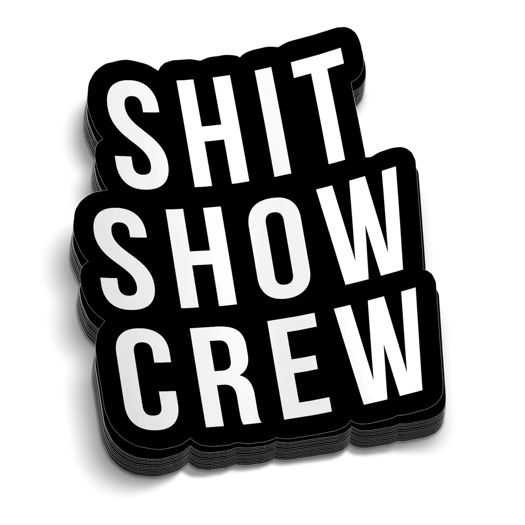 Shit Show - Five Inch Sticker